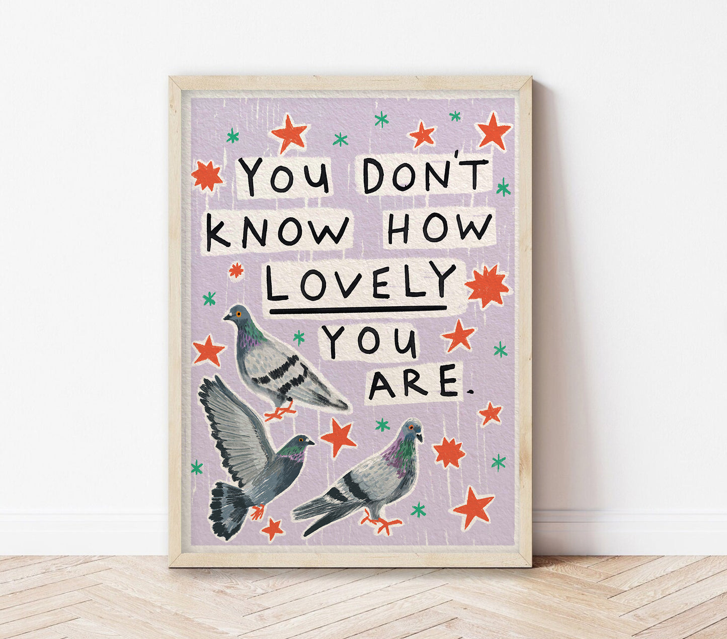 You don't know how lovely you are | Pigeon Print