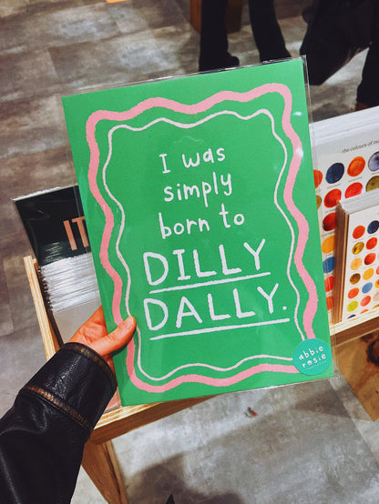Born to Dilly Dally | Print
