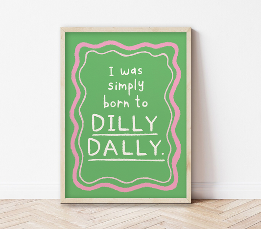 Born to Dilly Dally | Print