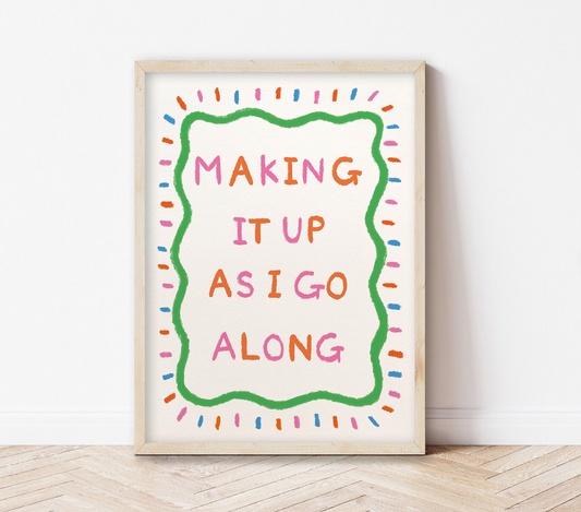 Making it up as I go along | Art Print