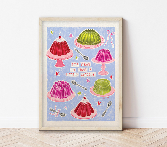 It's Okay To Have A Little Wobble | Jelly Art Print