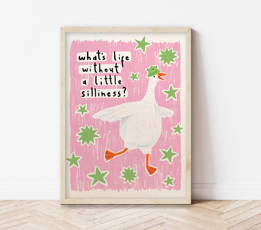 What's life without a little silliness? | Silly Goose Print