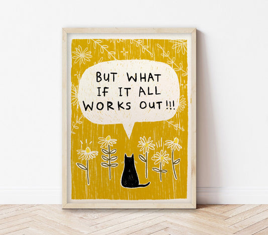 But What if it all Works Out | Cat Print